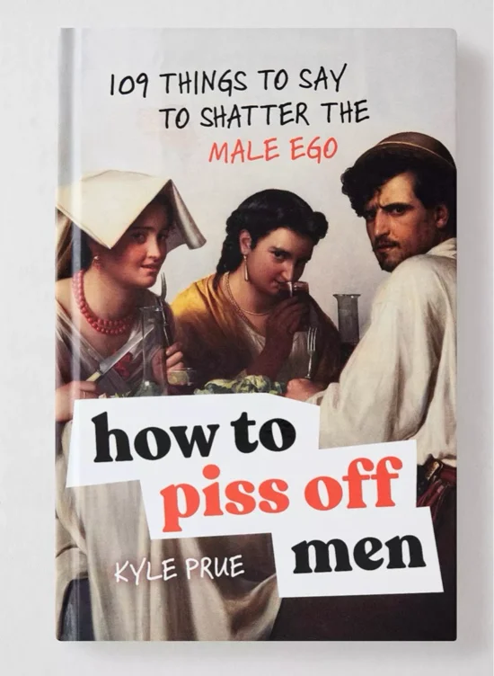 Cómo Fastidiar a los Hombres: 109 Cosas que Decir para Destrozar el Ego Masculino Por Kyle Prue