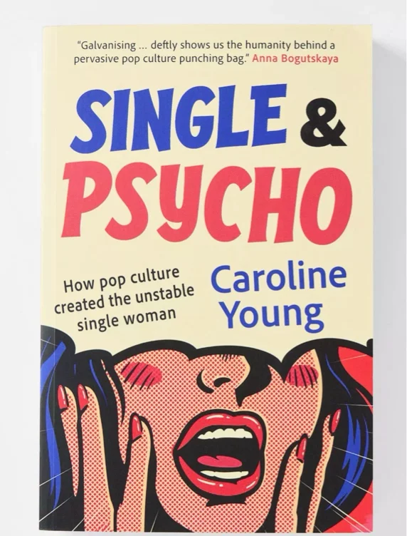 Soltera & Loca: Cómo la Cultura Pop Creó a las Mujeres Solteras Inestables Por Caroline Young