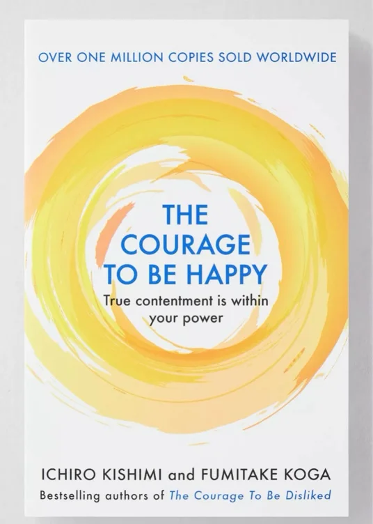 El Coraje De Ser Feliz: La Verdadera Satisfacción Está A Tu Alcance Por Ichiro Kishimi & Fumitake Koga